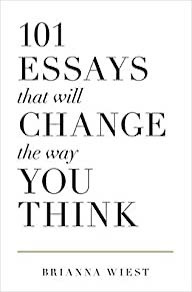 101 essays that will change the way you think brianna wiest