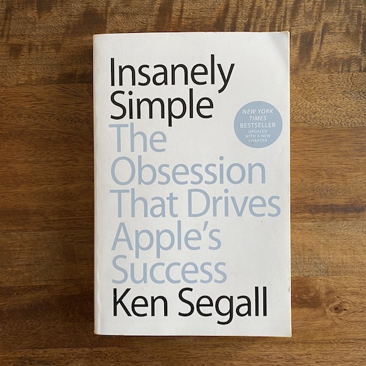 Insanely Simple: The Obsession That Drives Apple’s Success